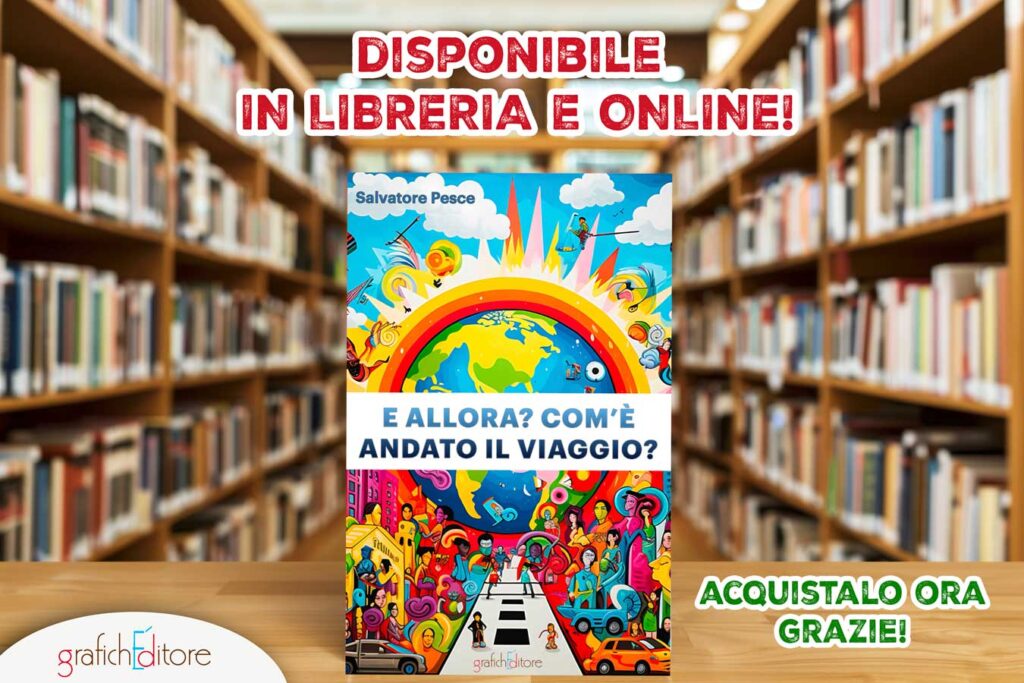 Acquista una copia del libro di Salvatore Pesce: "E allora? Com'è andato il viaggio?"